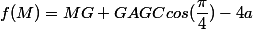 f(M)=MG + GAGCcos(\dfrac{\pi}{4})-4a